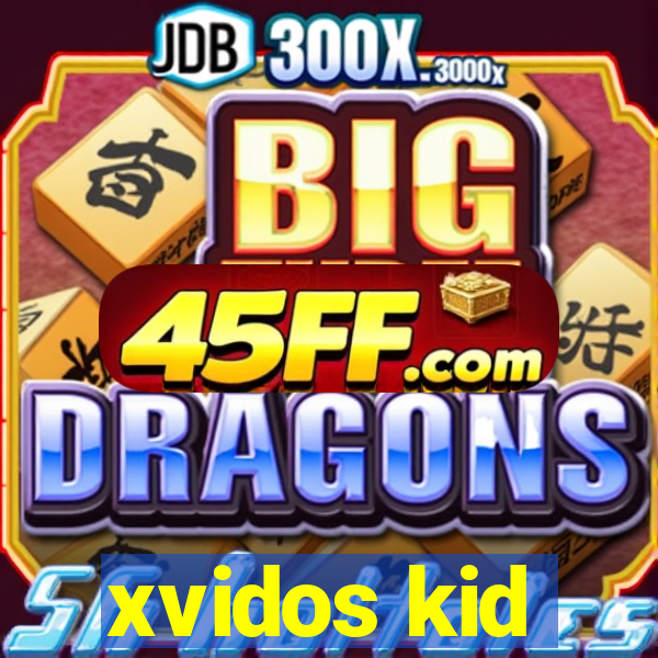xvidos kid